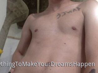 AnythingToMakeYourDreamsHappen