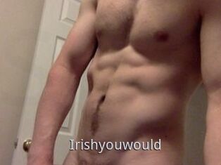 Irishyouwould