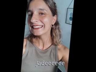Jadeeeeee