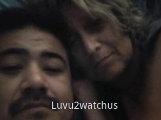 Luvu2watchus