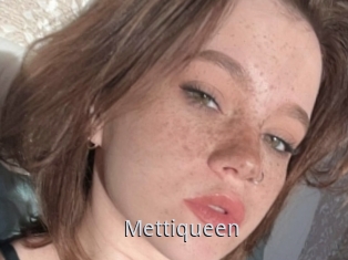 Mettiqueen
