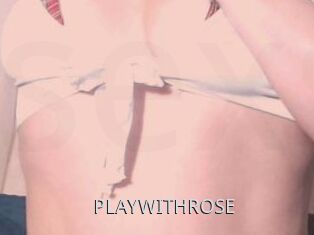 PLAYWITHROSE