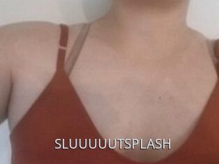 SLUUUUUTSPLASH_