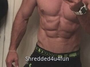 Shredded4u4fun