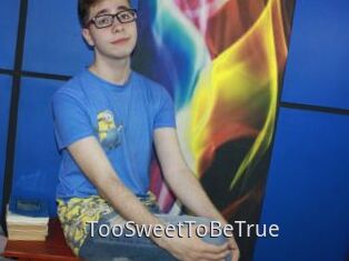 TooSweetToBeTrue