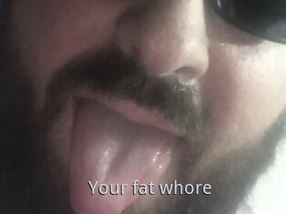 Your_fat_whore